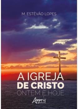 A Igreja de Cristo, Ontem e Hoje