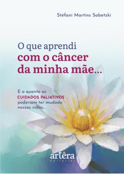 O que Aprendi com o Câncer da Minha Mãe...