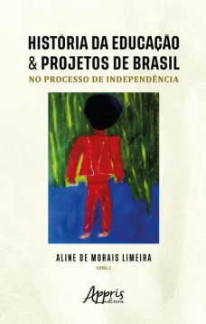 História da Educação & Projetos de Brasil no Processo de Independência