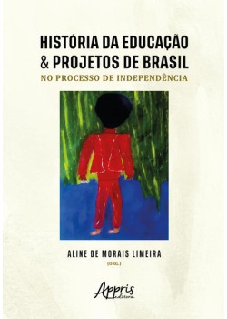 História da Educação & Projetos de Brasil no Processo de Independência