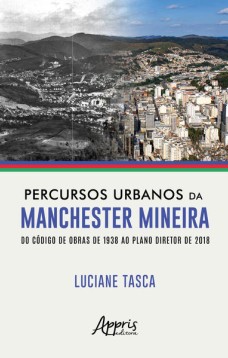 Percursos Urbanos da Manchester Mineira do Código de Obras de 1938 ao Plano Diretor de 2018