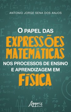 O PAPEL DAS EXPRESSÕES MATEMÁTICAS NOS PROCESSOS DE ENSINO E APRENDIZAGEM EM FÍSICA