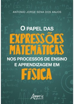 O PAPEL DAS EXPRESSÕES MATEMÁTICAS NOS PROCESSOS DE ENSINO E APRENDIZAGEM EM FÍSICA