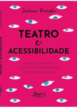 Teatro e Acessibilidade: Mediações e Práticas com Atores e Espectadores com Deficiência Visual