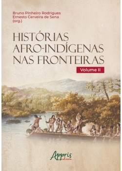 Histórias afro-indígenas nas fronteiras - volume II