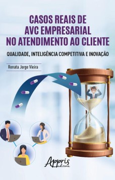 CASOS REAIS DE AVC EMPRESARIAL NO ATENDIMENTO AO CLIENTE QUALIDADE, INTELIGÊNCIA COMPETITIVA E INOVAÇÃO