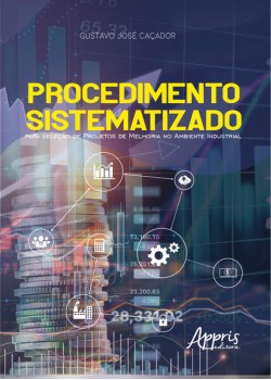 PROCEDIMENTO SISTEMATIZADO PARA SELEÇÃO DE PROJETOS DE MELHORIA NO AMBIENTE INDUSTRIAL