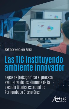 Las TIC Instituyendo Ambiente Innovador Capaz de (Re)Significar el Proceso Evaluativo de Los Alumnos de La Escuela Técnica Estadual de Pernambuco Cícero Dias