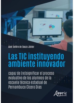 Las TIC Instituyendo Ambiente Innovador Capaz de (Re)Significar el Proceso Evaluativo de Los Alumnos de La Escuela Técnica Estadual de Pernambuco Cícero Dias