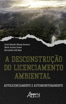 A Desconstrução do Licenciamento Ambiental