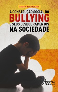 A construção social do bullying e seus desdobramentos na sociedade