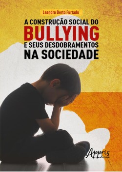 A construção social do bullying e seus desdobramentos na sociedade