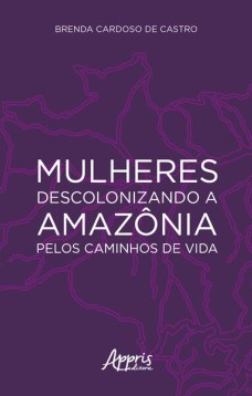 Mulheres descolonizando a Amazônia pelos caminhos de vida