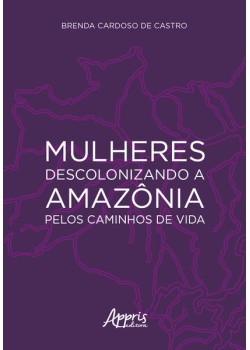 Mulheres descolonizando a Amazônia pelos caminhos de vida