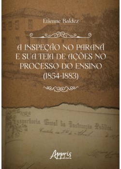 A inspeção no Paraná e sua teia de ações no processo do ensino (1854-1883)