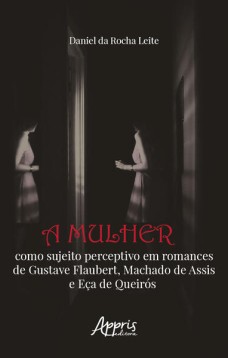 A mulher como sujeito perceptivo em Romances de Gustave Flaubert, Machado de Assis e Eça de Queirós