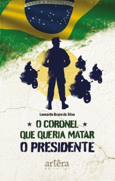 O coronel que queria matar o presidente