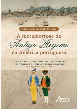 A Metamorfose do Antigo Regime na América Portuguesa