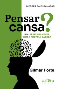 Pensar Cansa? Sim, Principalmente com a Própria Cabeça