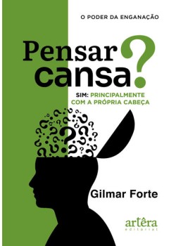 Pensar Cansa? Sim, Principalmente com a Própria Cabeça