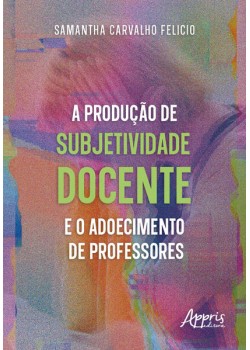 A produção de subjetividade docente e o adoecimento de professores