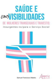 Saúde e (In)Visibilidades de Mulheres Transexuais e Travestis: