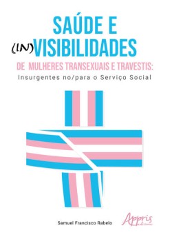 Saúde e (In)Visibilidades de Mulheres Transexuais e Travestis: