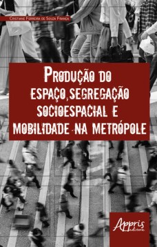 Produção do espaço, segregação socioespacial e mobilidade na metrópole