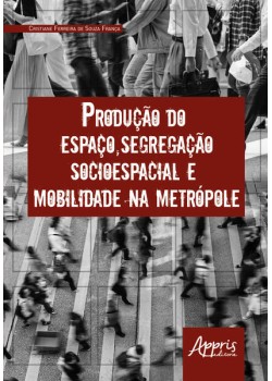 Produção do espaço, segregação socioespacial e mobilidade na metrópole