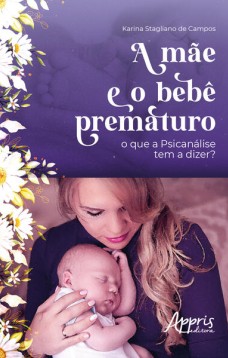 A mãe e o bebê prematuro - O que a psicanálise tem a dizer?