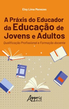 A Práxis do Educador da Educação de Jovens e Adultos