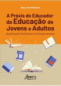 A Práxis do Educador da Educação de Jovens e Adultos