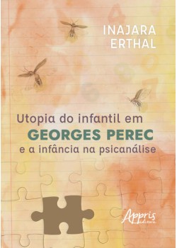 Utopia do Infantil em Georges Perec e a Infância na Psicanálise