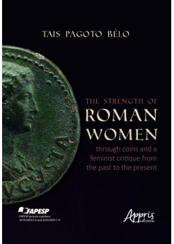 The Strength of Roman Women Through Coins and a Feminist Critique From the Past to the Present