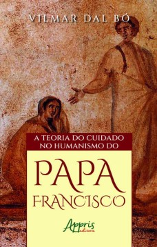 A Teoria do Cuidado no Humanismo do Papa Francisco