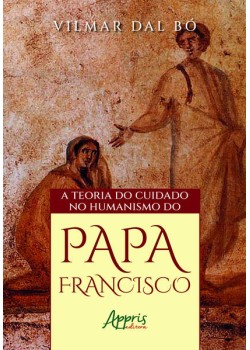 A Teoria do Cuidado no Humanismo do Papa Francisco