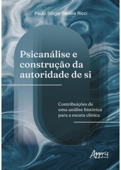 Psicanálise e Construção da Autoridade de Si: