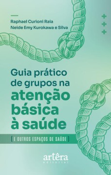 Guia Prático Para o Desenvolvimento de Grupos na Atenção Básica e Outros Espaços de Saúde