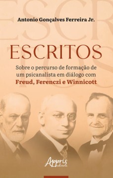 Escritos Sobre o Percurso de Formação de um Psicanalista em Diálogo com Freud, Ferenczi e Winnicott