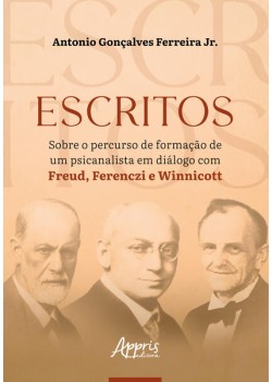 Escritos Sobre o Percurso de Formação de um Psicanalista em Diálogo com Freud, Ferenczi e Winnicott