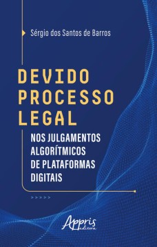 Devido Processo Legal nos Julgamentos Algorítmicos de plataformas digitais