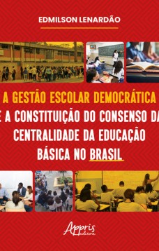 A Gestão Escolar Democrática e a Constituição do Consenso da Centralidade da Educação Básica no Brasil