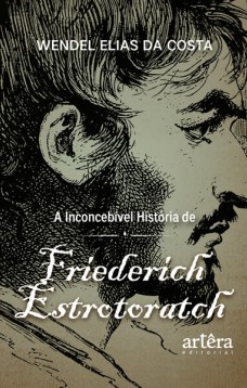 A Inconcebível História de Friederich Estrotoratch