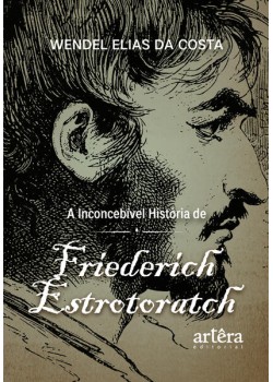 A Inconcebível História de Friederich Estrotoratch