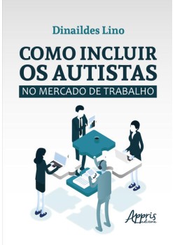 Como Incluir os Autistas no Mercado de Trabalho