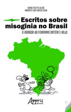 Escritos sobre misoginia no brasil: o horror ao feminino ontem e hoje