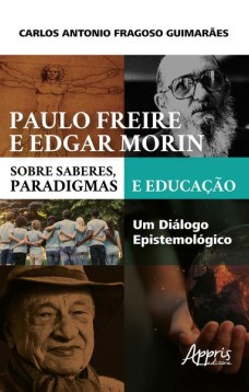 Paulo freire e edgar morin sobre saberes, paradigmas e educação: um diálogo epistemológico