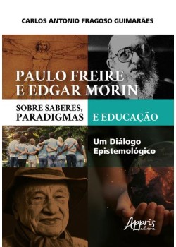 Paulo freire e edgar morin sobre saberes, paradigmas e educação: um diálogo epistemológico