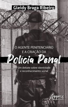 O agente penitenciário e a criação da polícia penal: um debate sobre identidade e reconhecimento social