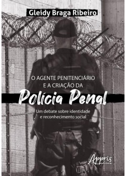 O agente penitenciário e a criação da polícia penal: um debate sobre identidade e reconhecimento social